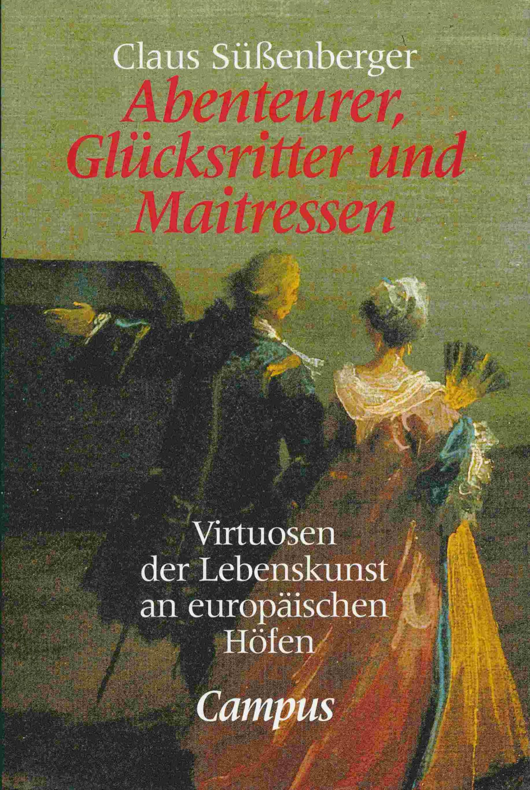 Abenteurer, Glücksritter und Maitressen: Virtuosen der Lebenskunst an europäischen Höfen Social Sciences
