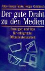 Der gute Draht zu den Medien: Strategien und Tips für erfolgreiche Öffentlichkeitsarbeit Media & Communication