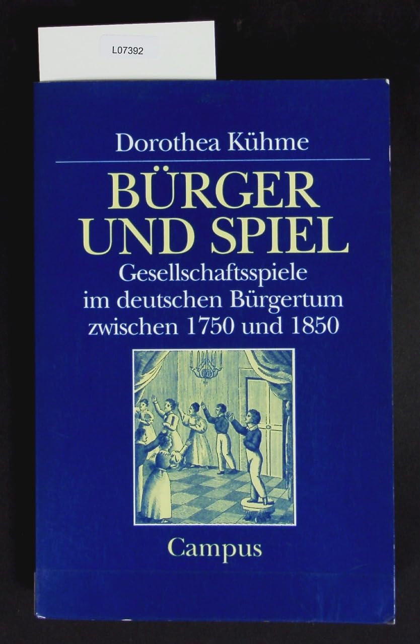 Bürger und Spiel: Gesellschaftsspiele im deutschen Bürgertum zwischen 1750 und 1850 (Historische Studien) German history