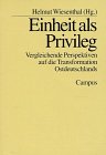 Einheit als Privileg?: Vergleichende Perspektiven auf die Transformation Ostdeutschlands Social Sciences