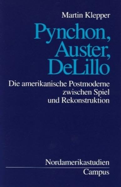 Pynchon, Auster, DeLillo: Die amerikanische Postmoderne zwischen Spiel und Rekonstruktion (Nordamerikastudien) Contemporary literature
