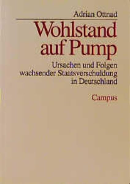 Wohlstand auf Pump: Ursachen und Folgen wachsender Staatsverschuldung in Deutschland. Eine Studie des IWG Bonn Business, Finance & Career