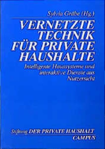 Vernetzte Technik für private Haushalte: Intelligente Haussysteme und interaktive Dienste aus Nutzersicht (Stiftung »Der Private Haushalt«) Books