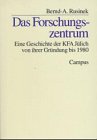 Das Forschungszentrum: Eine Geschichte der KFA Jülich von ihrer Gründung bis 1980 (Studie zur Geschichte der deutschen Großforschungseinrichtungen) Business & Technology