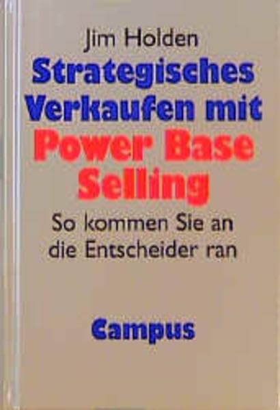 Strategisches Verkaufen mit Power Base Selling: So kommen Sie an die Entscheider ran Business, Finance & Career