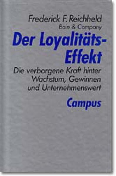 Der Loyalitäts-Effekt: Die verborgene Kraft hinter Wachstum, Gewinnen und Unternehmenswert Business, Finance & Career