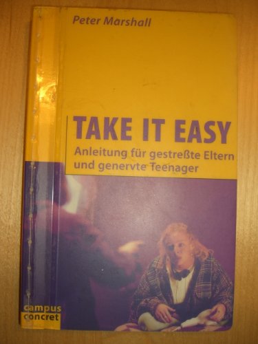 Take it easy: Anleitung für gestreßte Eltern und genervte Teenager (campus concret) Parents & Children