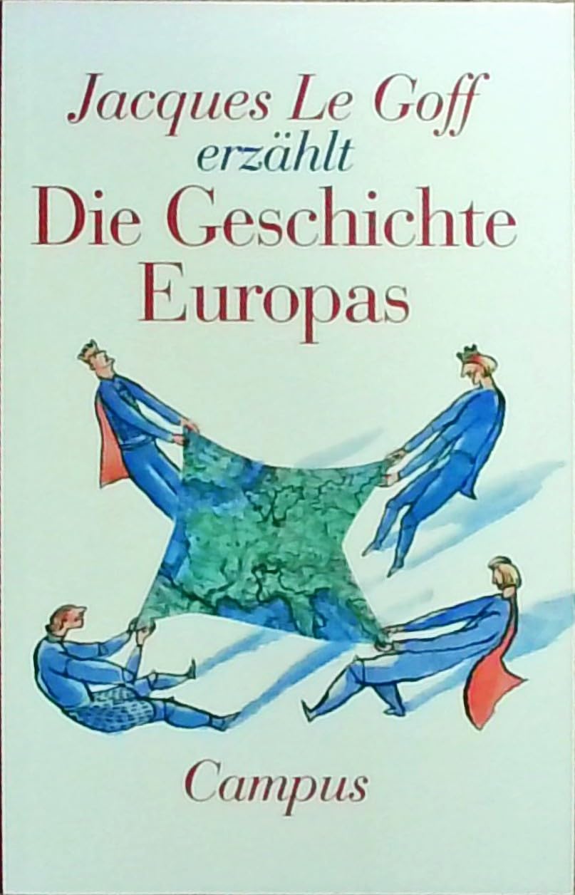 Jacques Le Goff erzählt die Geschichte Europas General education