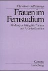 Frauen im Fernstudium: Bildungsaufstieg für Töchter aus Arbeiterfamilien (Campus Forschung) Social Sciences
