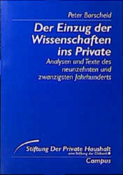 Der Einzug der Wissenschaften ins Private: Analysen und Texte des 19. und 20. Jahrhunderts (Stiftung »Der Private Haushalt«) Business & Technology