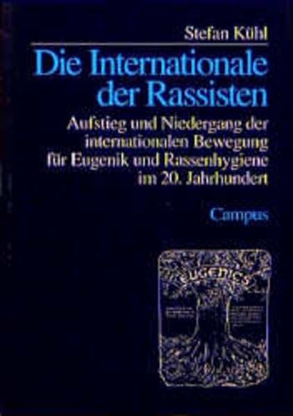 Die Internationale der Rassisten: Aufstieg und Niedergang der internationalen Bewegung für Eugenik und Rassenhygiene im 20. Jahrhundert Politics & History