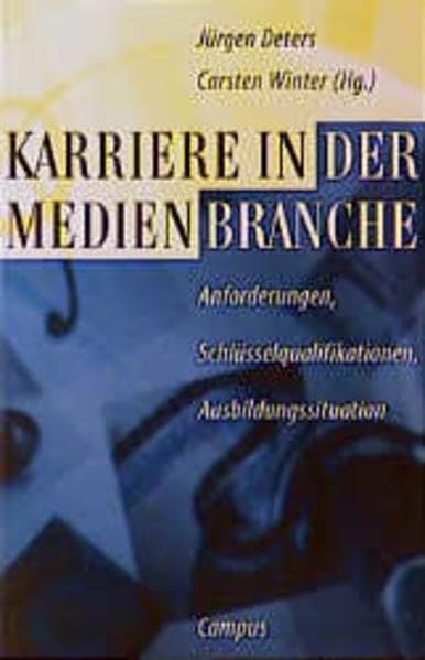 Karriere in der Medienbranche: Anforderungen, Schlüsselqualifikationen, Ausbildungssituation Business, Finance & Career