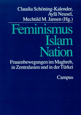 Feminismus, Islam, Nation: Frauenbewegungen im Maghreb, in Zentralasien und in der Türkei Books