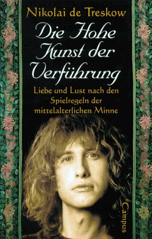 Die Hohe Kunst der Verführung: Liebe und Lust nach den Spielregeln der mittelalterlichen Minne Partnership & Love