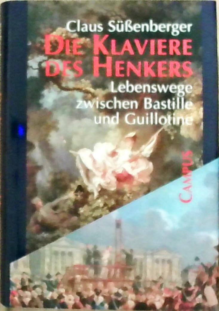 Die Klaviere des Henkers: Lebenswege zwischen Bastille und Guillotine Arts & Music