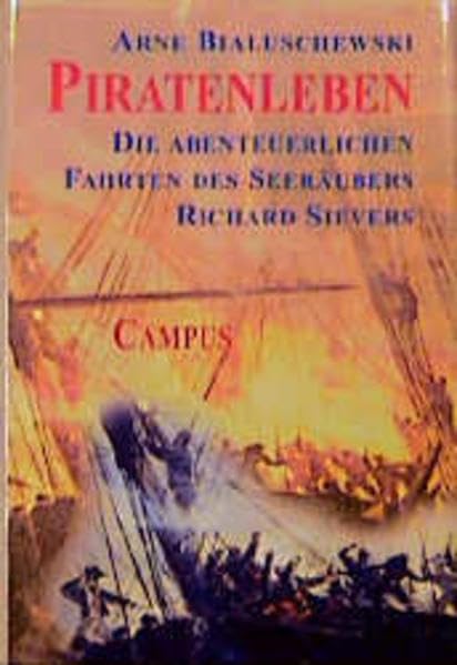 Piratenleben: Die abenteuerlichen Fahrten des Seeräubers Richard Sievers Politics & History