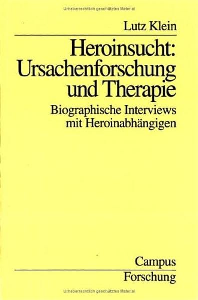 Heroinsucht: Ursachenforschung und Therapie: Biographische Interviews mit Heroinabhängigen (Campus Forschung) Law