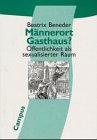 Männerort Gasthaus?: Öffentlichkeit als sexualisierter Raum (Politik der Geschlechterverhältnisse) Books