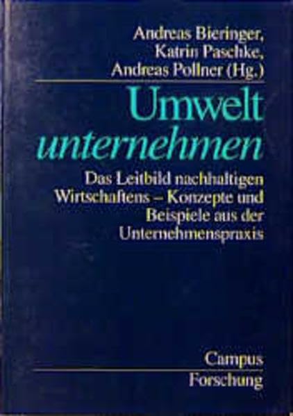 Umwelt unternehmen: Das Leitbild nachhaltigen Wirtschaftens - Konzepte und Beispiele aus der Unternehmenspraxis (Campus Forschung) Business, Finance & Career
