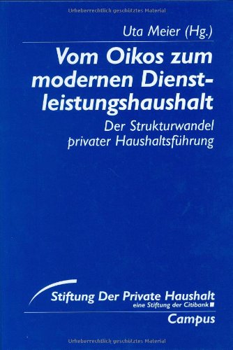 Vom Oikos zum modernen Dienstleistungshaushalt: Der Strukturwandel privater Haushaltsführung (Stiftung »Der Private Haushalt«) Law