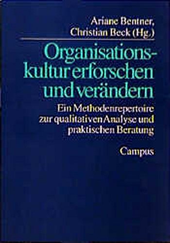 Organisationskultur erforschen und verändern: Ein Methodenrepertoire zur qualitativen Analyse und praktischen Beratung Social Sciences