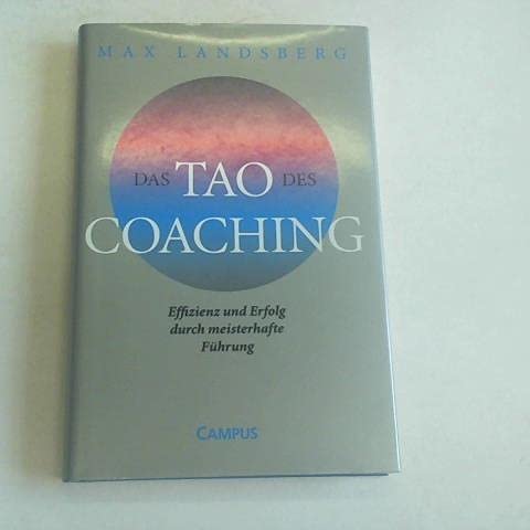 Das Tao des Coaching: Effizienz und Erfolg durch meisterhafte Führung Business, Finance & Career