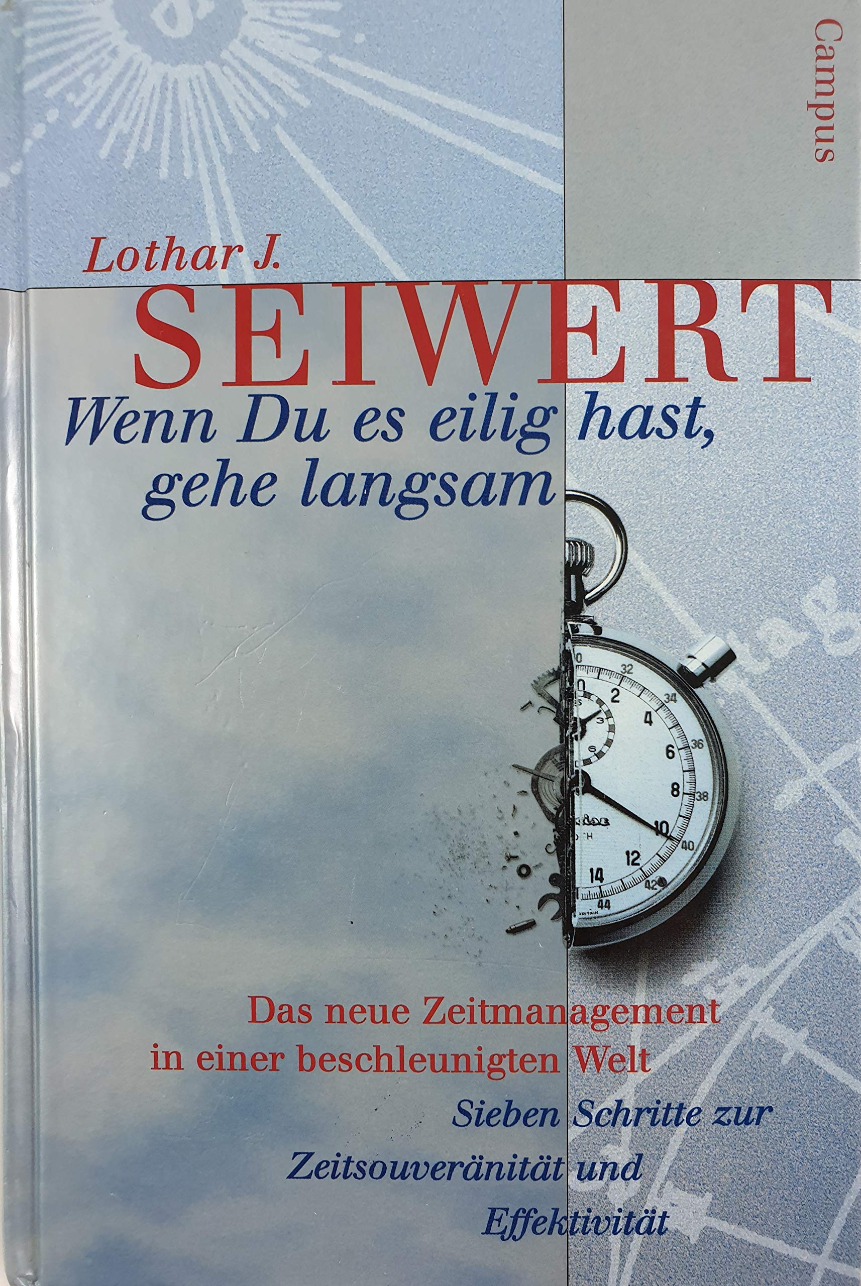 Wenn Du es eilig hast, gehe langsam. Das neue Zeitmanagement in einer beschleunigten Welt. Sieben Schritte zur Zeitsouveränität und Effektivität Business, Finance & Career
