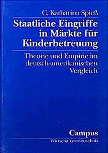 Staatliche Eingriffe in Märkte für Kinderbetreuung: Theorie und Empirie im deutsch-amerikanischen Vergleich (Wirtschaftswissenschaft) Business, Finance & Career