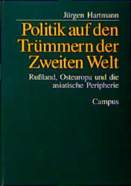 Politik auf den Trümmern der Zweiten Welt: Rußland, Osteuropa und die asiatische Peripherie Politics & History