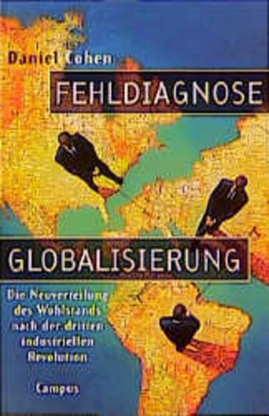 Fehldiagnose Globalisierung: Die Neuverteilung des Wohlstands nach der dritten industriellen Revolution Business, Finance & Career