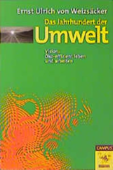 Das Jahrhundert der Umwelt: Vision: Öko-effizient leben und arbeiten (Die Buchreihe zu den Themen der EXPO2000) Natural Sciences