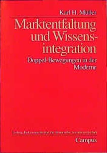 Marktentfaltung und Wissensintegration: Doppel-Bewegungen in der Moderne (Studien zur historischen Sozialwissenschaft) Books