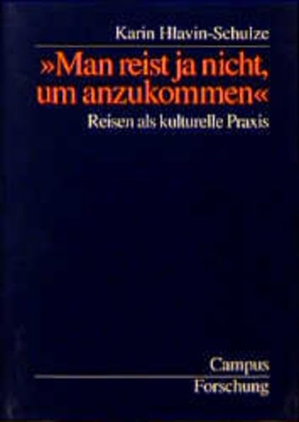 »Man reist ja nicht, um anzukommen«: Reisen als kulturelle Praxis (Campus Forschung) Law