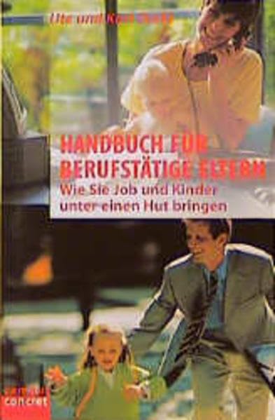 Handbuch für berufstätige Eltern: Wie Sie Job und Kinder unter einen Hut bringen (campus concret) Social Sciences
