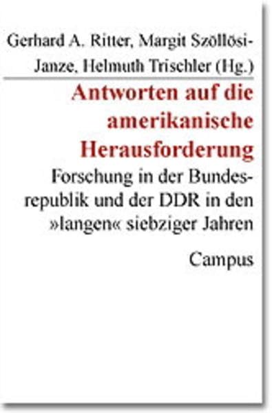 Antworten auf die amerikanische Herausforderung: Forschung in der Bundesrepublik und der DDR in den "langen" siebziger Jahren (Studie zur Geschichte der deutschen Großforschungseinrichtungen) book