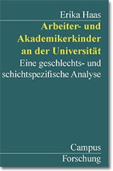 Arbeiter- und Akademikerkinder an der Universität: Eine geschlechts- und schichtspezifische Analyse (Campus Forschung) Law