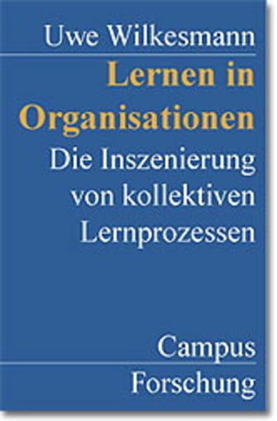 Lernen in Organisationen: Die Inszenierung von kollektiven Lernprozessen (Campus Forschung) Books