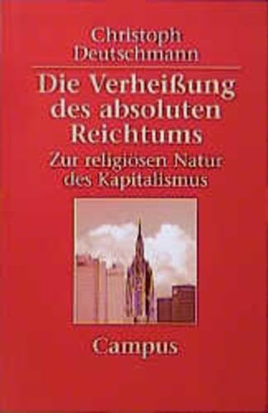 Die Verheißung des absoluten Reichtums: Zur religiösen Natur des Kapitalismus Politics & History