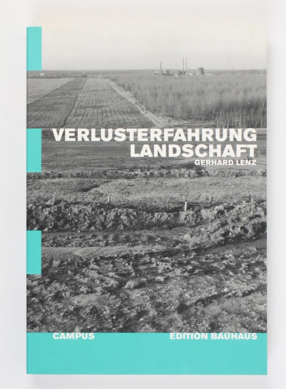 Verlusterfahrung Landschaft: Über die Herstellung von Raum und Umwelt im mitteldeutschen Industriegebiet seit der Mitte des 19. Jahrhunderts (Edition Bauhaus) Business, Finance & Career