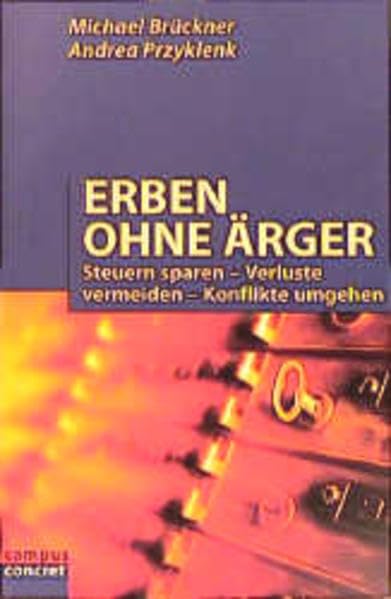 Erben ohne Ärger: Steuern sparen - Verluste vermeiden - Konflikte umgehen (campus concret) Law