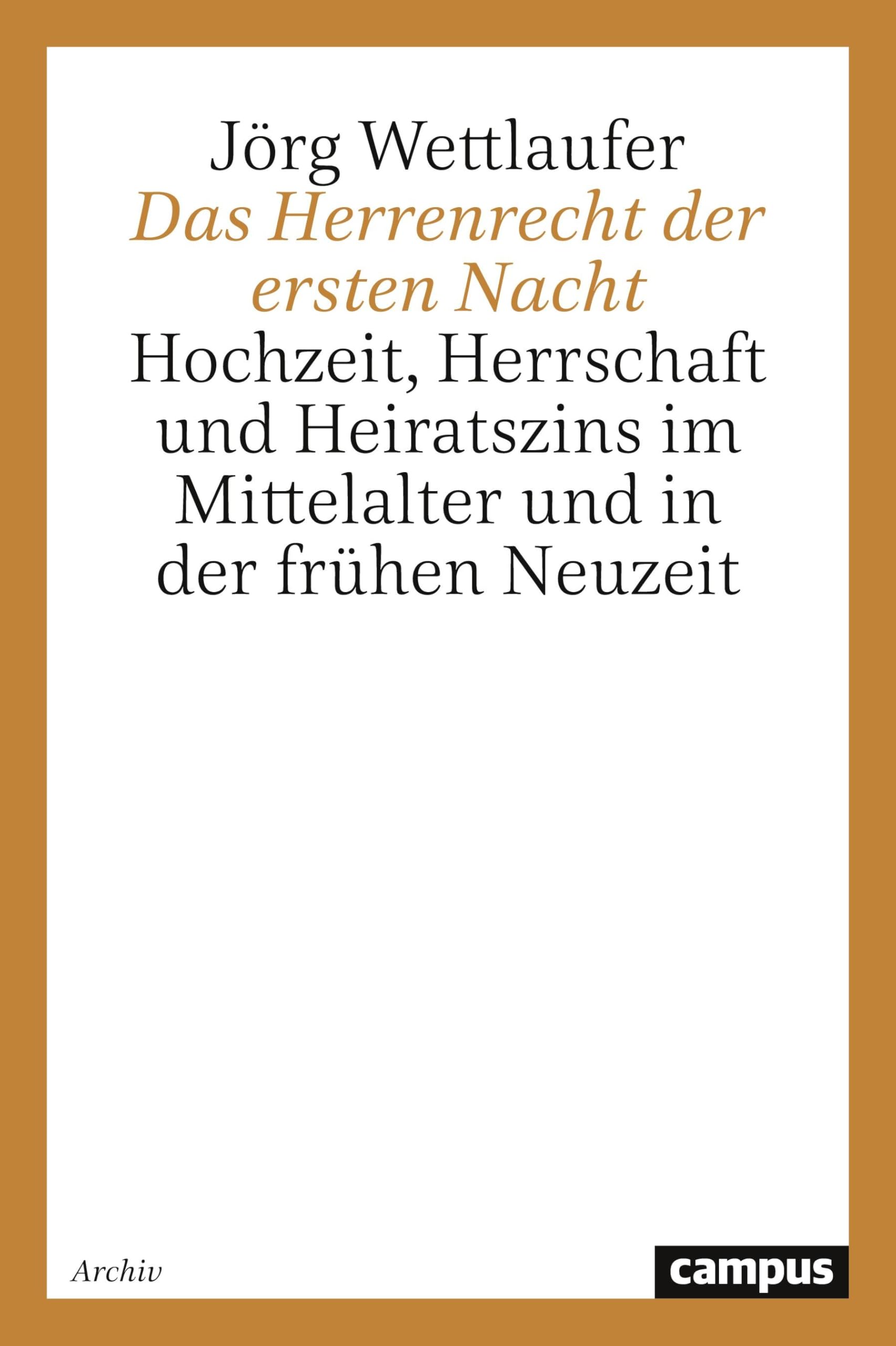 Das Herrenrecht der ersten Nacht: Hochzeit, Herrschaft und Heiratszins im Mittelalter und in der frühen Neuzeit (Campus Historische Studien) Film, Art & Culture