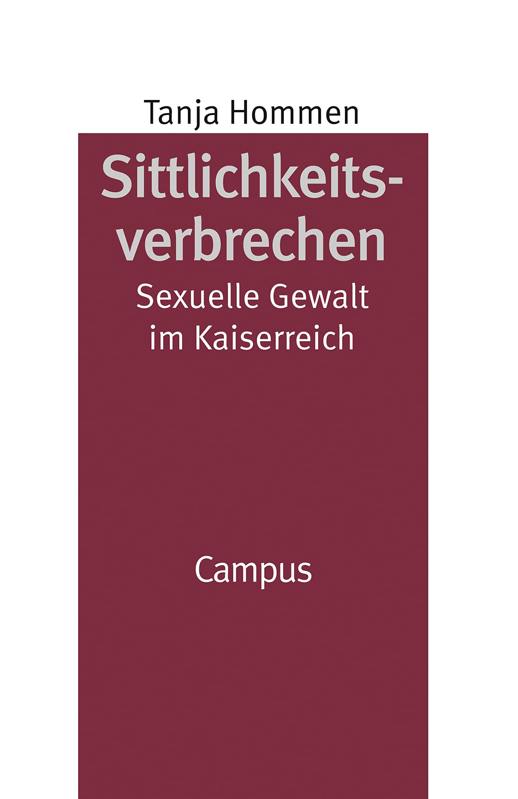 Sittlichkeitsverbrechen: Sexuelle Gewalt im Kaiserreich (Geschichte und Geschlechter, 28) Law