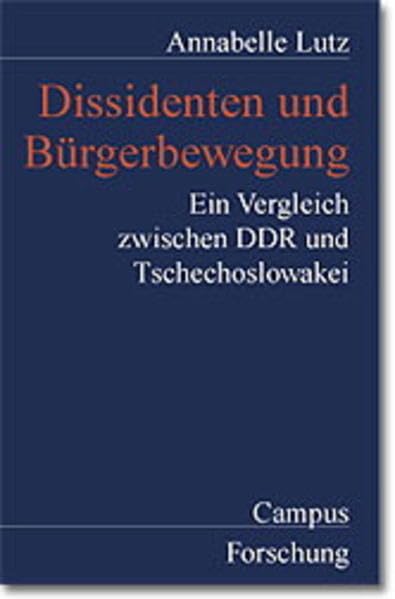 Dissidenten und Bürgerbewegung: Ein Vergleich zwischen DDR und Tschechoslowakei (Campus Forschung) German history