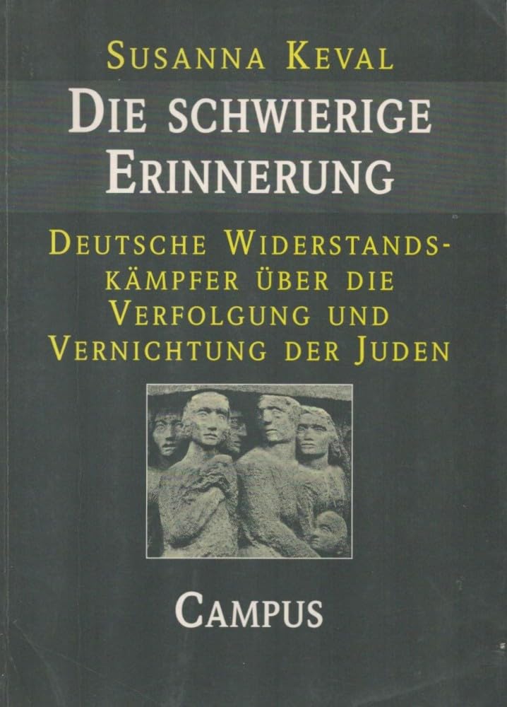 Die schwierige Erinnerung: Deutsche Widerstandskämpfer über die Verfolgung und Vernichtung der Juden German history