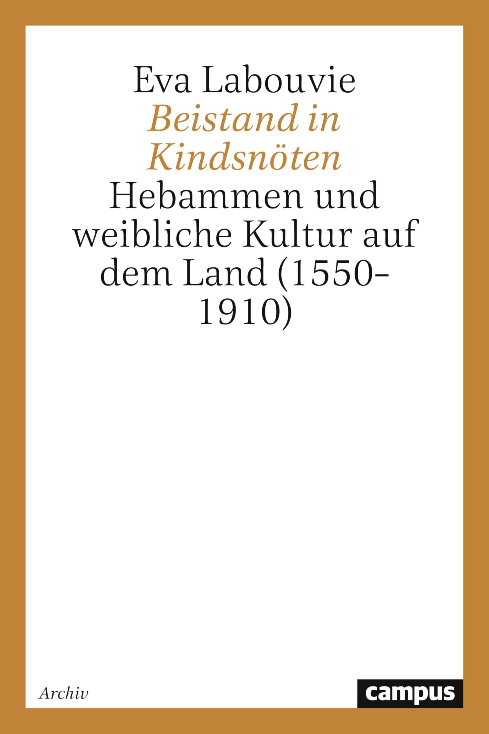 Beistand in Kindsnöten: Hebammen und weibliche Kultur auf dem Land (1550-1910) (Geschichte und Geschlechter) Medicine