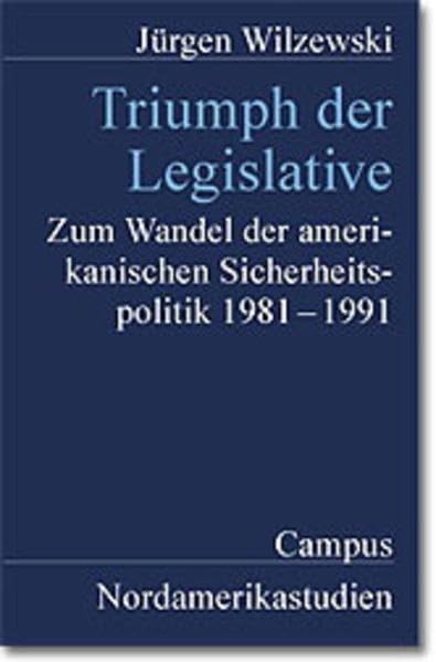 Triumph der Legislative: Zum Wandel der amerikanischen Sicherheitspolitik 1981-1991 (Nordamerikastudien) Law