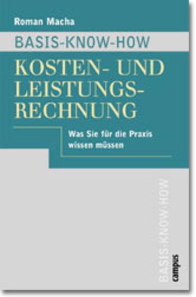 Basis-Know-how Kosten- und Leistungsrechnung: Was Sie für die Praxis wissen müssen Law