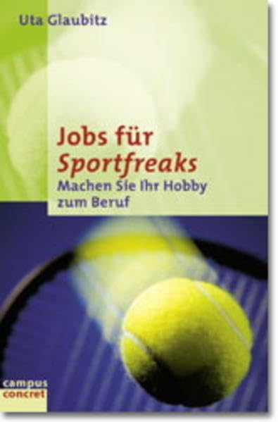 Jobs für Sportfreaks: Machen Sie Ihr Hobby zum Beruf (campus concret) Business, Finance & Career