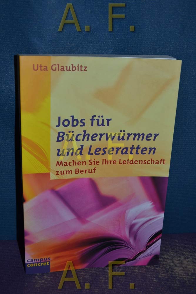 Jobs für Bücherwürmer und Leseratten: Machen Sie Ihre Leidenschaft zum Beruf (campus concret) Business, Finance & Career