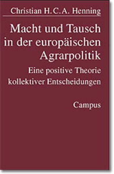 Macht und Tausch in der europäischen Agrarpolitik: Eine positive Theorie kollektiver Entscheidungen (Mannheimer Beiträge zur politischen Soziologie und positiven politischen Theorie) Law